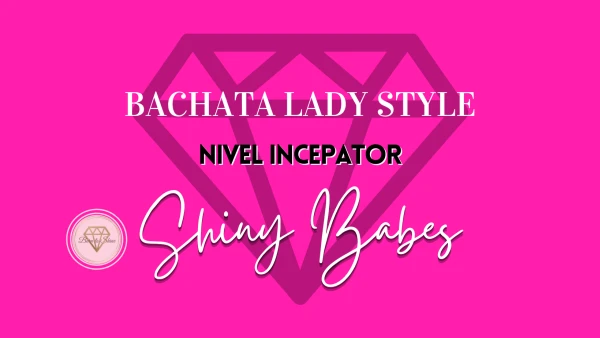 Curs Dans Bachata Lady Style Nivel Incepator Shiny Babes